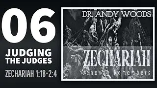 Zechariah Sermon Series 06. JUDGING THE JUDGES. Zechariah 1:18-2:4. Dr. Andy Woods