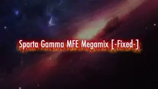 Sparta Gamma MFE Megamix [-Fixed-]