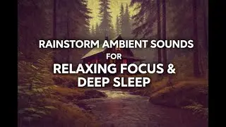 🔴 Rainstorm Ambient Sounds For Relaxing Focus Or Deep Sleep Cabin In The Woods With Stream