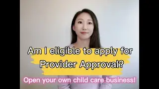 Am I Eligible to Apply for Provider Approval to Open Child Care Business?