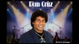 DOM CRUZ 06 Vai ter que pagar