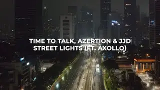 Time To Talk, Azertion & JJD - Street Lights (Ft. Axollo) [Official Lyric Video]