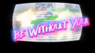 Johnny Baggz -Be Without You (Official video)