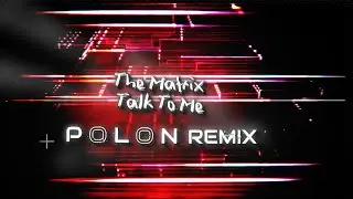 The Matrix -Talk To Me ( Polon Remix )