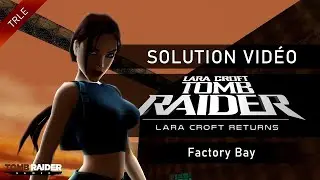 [TRLE] Tomb Raider : Lara Croft Returns (2005) - #06 - Factory Bay