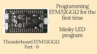 blinky led program on EFM32GG12 | Programming EFM32GG12 | Thunderboard EFM32GG12 Part - 6