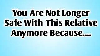 🌈You Are Not Longer Safe With This Relative Anymore Because....