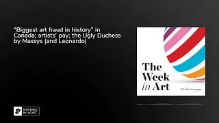 &ldquo;Biggest art fraud in history&rdquo; in Canada; artists&rsquo; pay; the Ugly Duchess by Massys (and Leonardo)