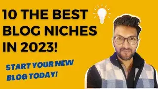 10 The Best Blog Niches In 2023 - Start Your New Blog Today!