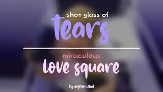 [AMV] shot glass of tears by jung kook &mdash; miraculous love square
