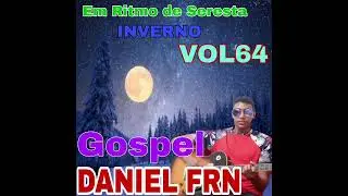 03. INVERNO &Eacute; O TEMPO DA CHUVA, DANIEL FRN EM RITMO DE SERESTA GOSPEL.