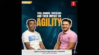 EP 04: Yoga, Running, Triathlons & their impact on Agility with Sumit Chadha |Ep 04, Part 02|