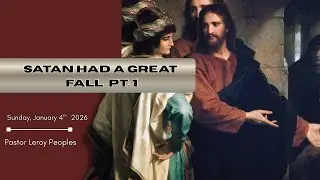 260104- Leroy Peoples: Satan Had A Great Fall Pt. 1
