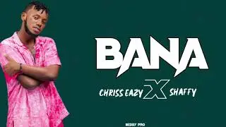 Chriss Eazy FT Shaffy Bana (Lyrics)@chrisseazy_