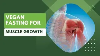 Vegan Fasting for Muscle Growth: The Ultimate Guide and Results Revealed