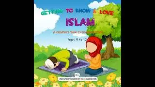 Getting to Know & Love Islam: A Children's Book Introducing Islam
