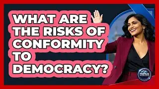 What Are The Risks Of Conformity To Democracy?