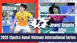 Andrew Tan vs Jewel Albo Angelo | 2025 Ciputra Hanoi Vietnam International Challenge
