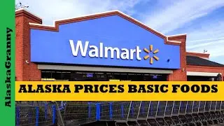 Cost Of Basic Foods Alaska...Good News Bad News Walmart Prices