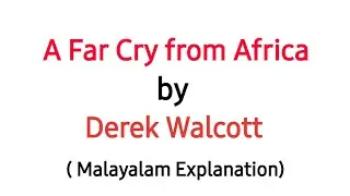 A Far Cry from Africa by Derek Walcott | Malayalam Explanation