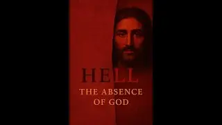 Hell: The Absence of God | A Biblical & Theological Exploration   HD 1080p