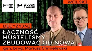 DECYZYJNI #2 Generał M.Chmielewski - ŁĄCZNOŚĆ MUSIELIŚMY ZBUDOWAĆ NA NOWO.