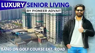 Pioneer Advait Senior Living Gurgaon |Golf Course Ext Road Project Overview| Gurgaon Real Estate#4k 