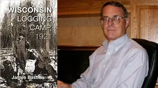 Wisconsin Logging Camp, 1921 - James Bastian