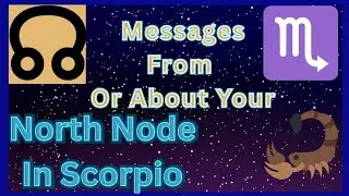 North Node In Scorpio/S.Node Taurus: Messages From/About Your N.Node to Align With UR Destiny