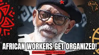 African Workers Get Organized - One Africa Worldview Ep. 26