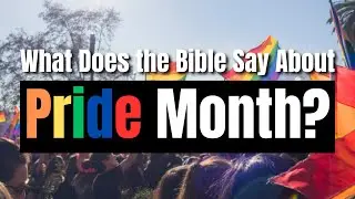 What Does the Bible say About Pride Month?