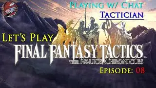 Let's Play: Final Fantasy Tactics: TIC - Tactician w/ Chat - Ep 8 - PC/Steam (11/18/25)