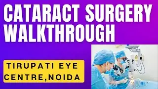 Cataract Surgery Walkthrough I Tirupati Eye Centre I Eye Hospital in Noida