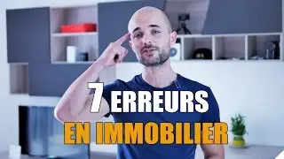 7 erreurs fatales &agrave; &eacute;viter dans l'immobilier