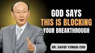 5 Things Blocking Your Blessing &mdash; Let Them Go and See What God Does | Dr. David Yonggi Cho