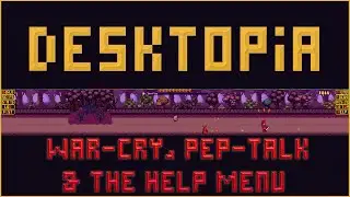 Desktopia - War-Cry and Pep-Talk Features - and the Help Menu!