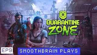 Smoothbrain Plays Quarantine Zone: The Last Check Ep9