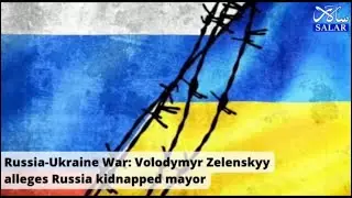 Russia-Ukraine War: Volodymyr Zelenskyy alleges Russia kidnapped mayor