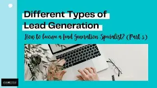 How to become a Lead Generation Specialist? (Part 3) Different Types of Lead Generation