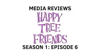 Media Reviews: Season 1, Episode 6: Happy Tree Friends | Media Library