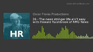 26 - The news stringer life ain't easy with Howard Raishbrook of RMG News