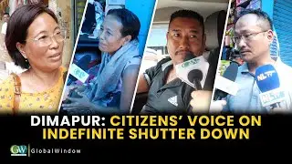 DIMAPUR: CITIZENS&rsquo; VOICE ON INDEFINITE SHUTTER DOWN