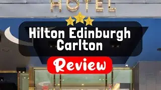 Hilton Edinburgh Carlton Review - Is This Hotel Worth It?