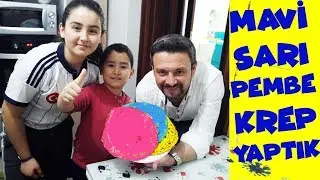 MAVİ SARI PEMBE KREP YAPTIK NASIL OLDU