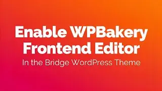 How to Enable WPBakery Frontend Editor in Bridge Wordpress Theme