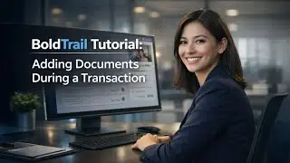 BoldTrail Tutorial: Adding Documents During a Transaction