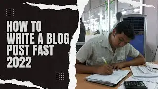 how to write a blog post fast | tips to write a blog post 2022