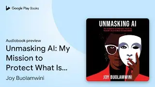Unmasking AI: My Mission to Protect What Is&hellip; by Joy Buolamwini &middot; Audiobook preview