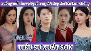 Anh chàng nghe lời sư phụ xuống núi tìm vợ sắp cưới không ngờ bị cả 4 người đẹp đòi bắt về làm chồng