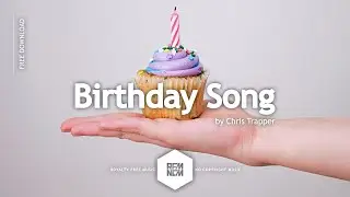 Birthday Song - Chris Trapper | Royalty Free Music - No Copyright Music